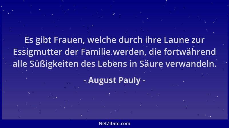 August Pauly - Es gibt Frauen, welche durch ihre Laune zur Essigmutter der Familie werden, die fortwährend alle Süßigkeiten...