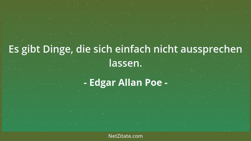 Edgar Allan Poe - Es gibt Dinge, die sich einfach nicht aussprechen lassen....