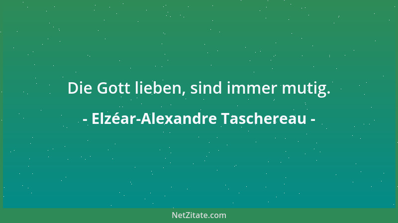Elzéar-Alexandre Taschereau - Was wächst, macht keinen Lärm....