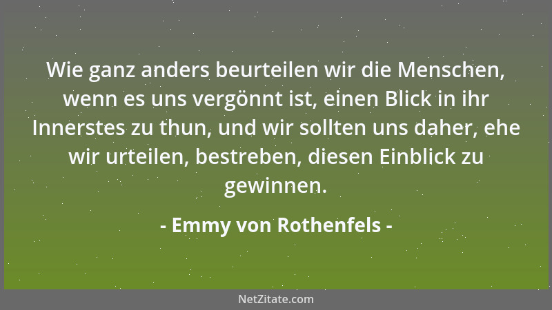 Emmy von Rothenfels - Wie ganz anders beurteilen wir die Menschen, wenn es uns vergönnt ist, einen Blick in ihr Innerstes z...