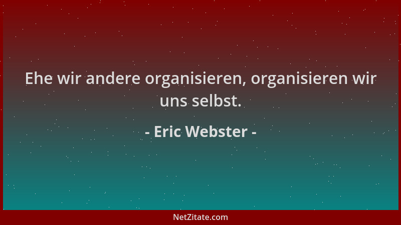 Eric Webster - Ehe wir andere organisieren, organisieren wir uns selbst....