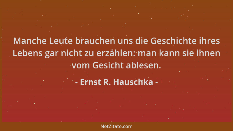 Ernst R. Hauschka - Manche Leute brauchen uns die Geschichte ihres Lebens gar nicht zu erzählen: man kann sie ihnen vom Ges...