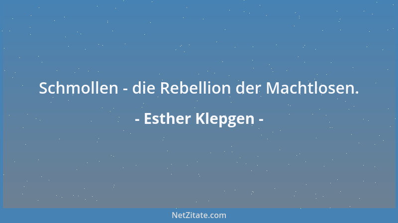 Esther Klepgen - Schmollen - die Rebellion der Machtlosen....