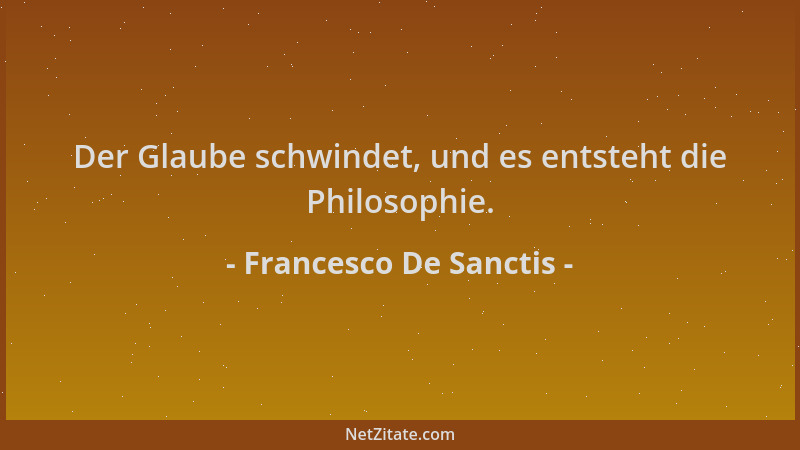 Francesco De Sanctis - Der Glaube schwindet, und es entsteht die Philosophie....