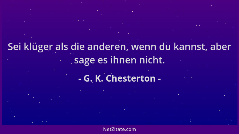 G. K. Chesterton - Sei klüger als die anderen, wenn du kannst, aber sage es ihnen nicht....