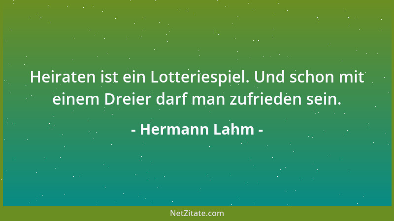 Hermann Lahm - Heiraten ist ein Lotteriespiel. Und schon mit einem Dreier darf man zufrieden sein....