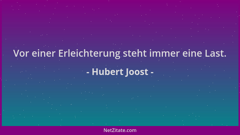 Hubert Joost - Vor einer Erleichterung steht immer eine Last....