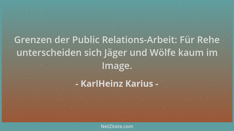 KarlHeinz Karius - Grenzen der Public Relations-Arbeit: Für Rehe unterscheiden sich Jäger und Wölfe kaum im Image....
