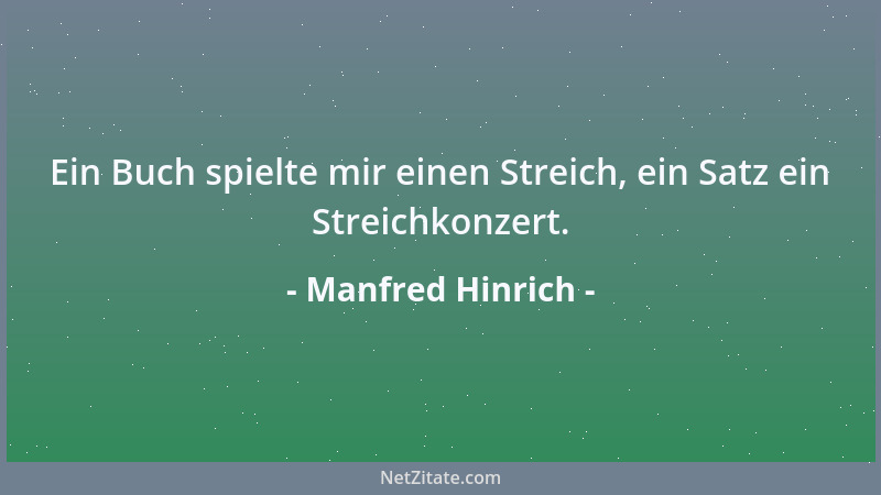 Manfred Hinrich - Ein Buch spielte mir einen Streich, ein Satz ein Streichkonzert....