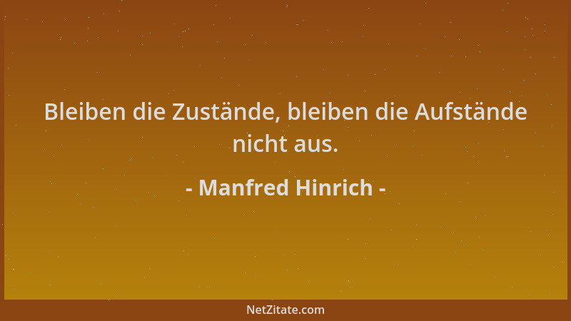 Manfred Hinrich - Bleiben die Zustände, bleiben die Aufstände nicht aus....