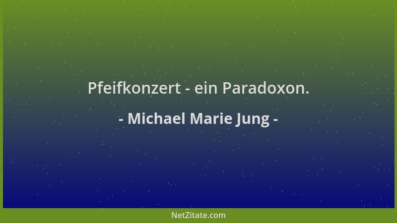 Michael Marie Jung - Pfeifkonzert - ein Paradoxon....
