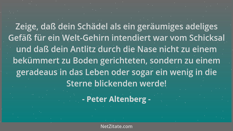 Peter Altenberg - Zeige, daß dein Schädel als ein geräumiges adeliges Gefäß für ein Welt-Gehirn intendiert war vom Schicksa...
