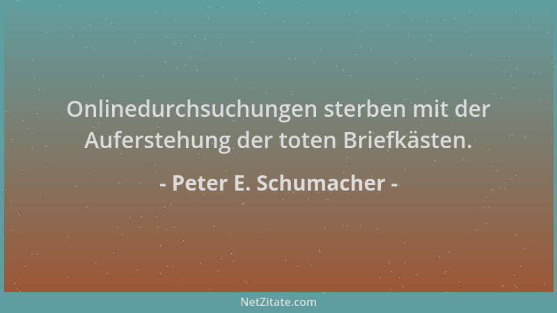 Peter E. Schumacher - Onlinedurchsuchungen sterben mit der Auferstehung der toten Briefkästen....
