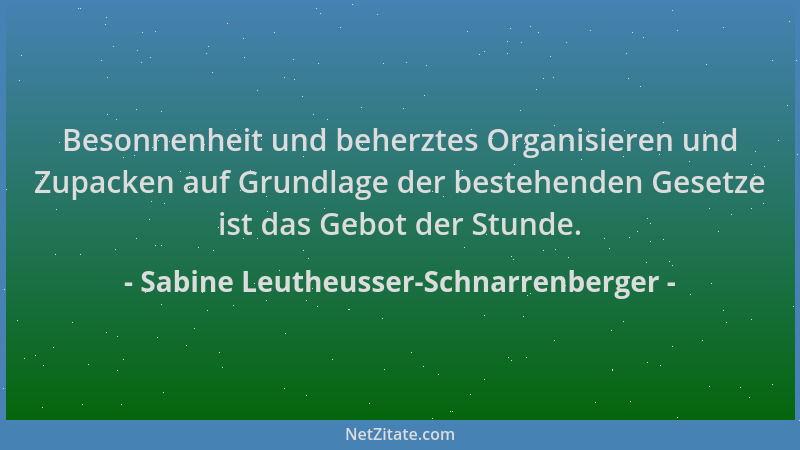Sabine Leutheusser-Schnarrenberger - Besonnenheit und beherztes Organisieren und Zupacken auf Grundlage der bestehenden Ges...