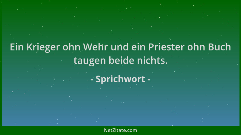 Sprichwort - Ein Krieger ohn Wehr und ein Priester ohn Buch taugen beide nichts....