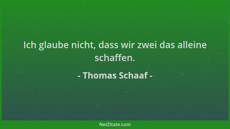 Thomas Schaaf - Ich glaube nicht, dass wir zwei das alleine schaffen....