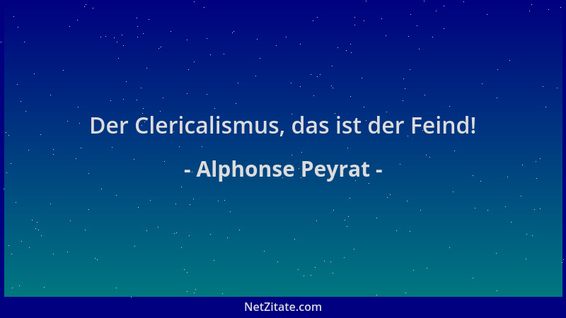 Alphonse Peyrat - Der Clericalismus, das ist der Feind!...