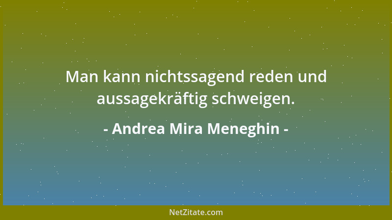 Andrea Mira Meneghin - Man kann nichtssagend reden und aussagekräftig schweigen....