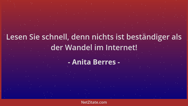 Anita Berres - Lesen Sie schnell, denn nichts ist beständiger als der Wandel im Internet!...