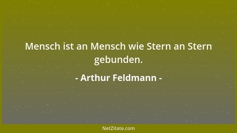 Arthur Feldmann - Mensch ist an Mensch wie Stern an Stern gebunden....