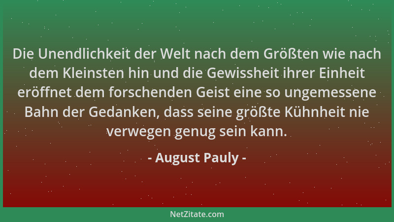 August Pauly - Die Unendlichkeit der Welt nach dem Größten wie nach dem Kleinsten hin und die Gewissheit ihrer Einheit eröf...