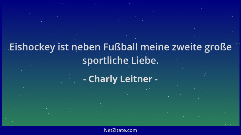 Charly Leitner - Eishockey ist neben Fußball meine zweite große sportliche Liebe....