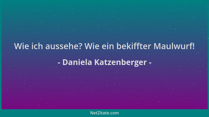 Daniela Katzenberger - Wie ich aussehe? Wie ein bekiffter Maulwurf!...