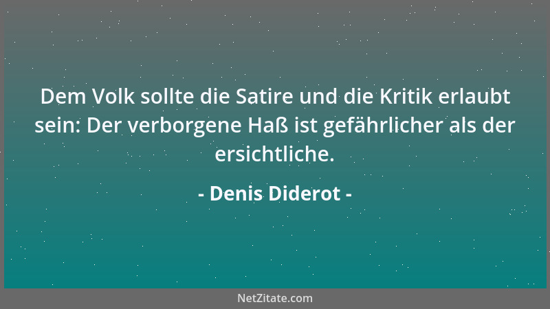 Denis Diderot - Dem Volk sollte die Satire und die Kritik erlaubt sein: Der verborgene Haß ist gefährlicher als der ersicht...
