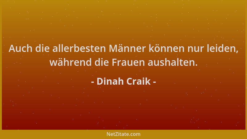 Dinah Craik - Auch die allerbesten Männer können nur leiden, während die Frauen aushalten....