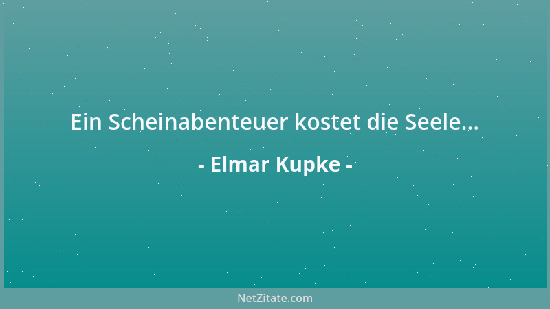 Elmar Kupke - Ein Scheinabenteuer kostet die Seele......