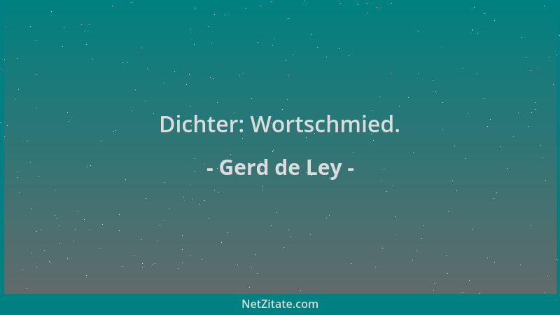 Gerd de Ley - Dichter: Wortschmied....