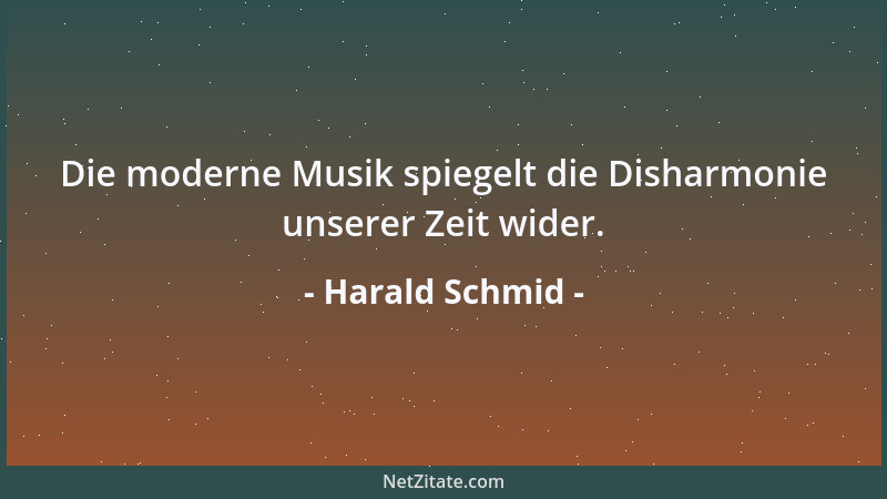 Harald Schmid - Die moderne Musik spiegelt die Disharmonie unserer Zeit wider....