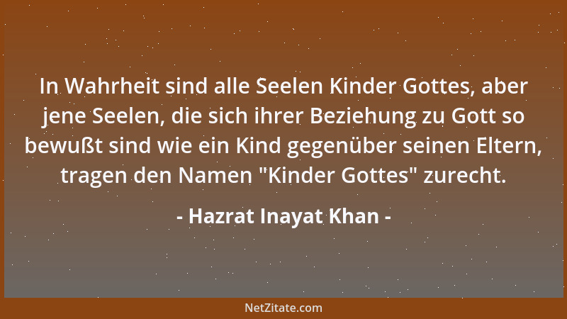 Hazrat Inayat Khan - In Wahrheit sind alle Seelen Kinder Gottes, aber jene Seelen, die sich ihrer Beziehung zu Gott so bewu...