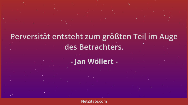 Jan Wöllert - Perversität entsteht zum größten Teil im Auge des Betrachters....