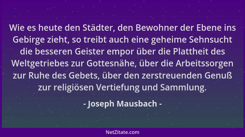 Joseph Mausbach - Wie es heute den Städter, den Bewohner der Ebene ins Gebirge zieht, so treibt auch eine geheime Sehnsucht...