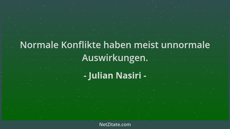 Julian Nasiri - Normale Konflikte haben meist unnormale Auswirkungen....