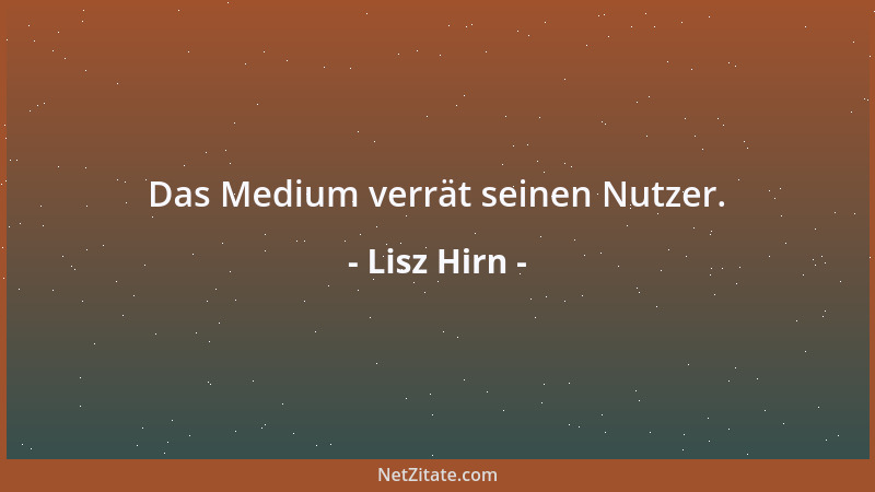 Lisz Hirn - Das Medium verrät seinen Nutzer....