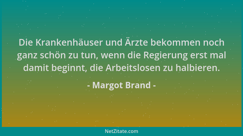 Margot Brand - Die Krankenhäuser und Ärzte bekommen noch ganz schön zu tun, wenn die Regierung erst mal damit beginnt, die...