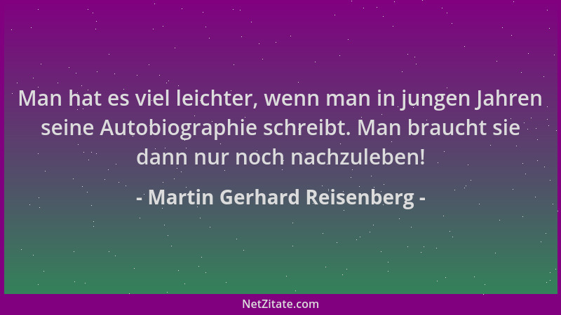 Martin Gerhard Reisenberg - Man hat es viel leichter, wenn man in jungen Jahren seine Autobiographie schreibt. Man braucht...