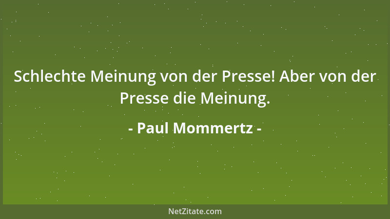 Paul Mommertz - Schlechte Meinung von der Presse! Aber von der Presse die Meinung....