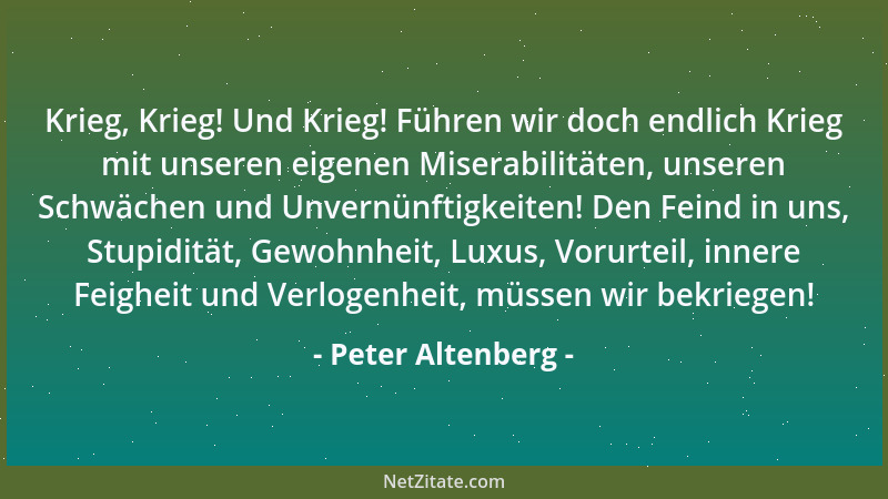 Peter Altenberg - Die geschickteste Art, einen Konkurrenten zu besiegen, ist, ihn in dem zu bewundern, worin er besser ist....