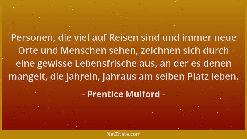 Prentice Mulford - Personen, die viel auf Reisen sind und immer neue Orte und Menschen sehen, zeichnen sich durch eine gewi...