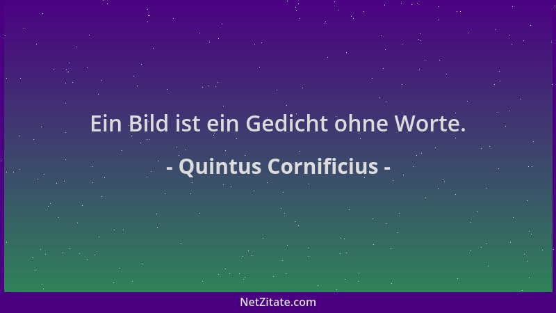 Quintus Cornificius - Ein Bild ist ein Gedicht ohne Worte....