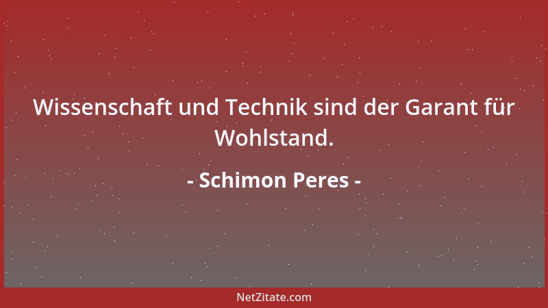 Schimon Peres - Unsere Religion hat keinen Bruder, unsere Sprache keine Schwester, unsere Geschichte keinen Nachbarn....