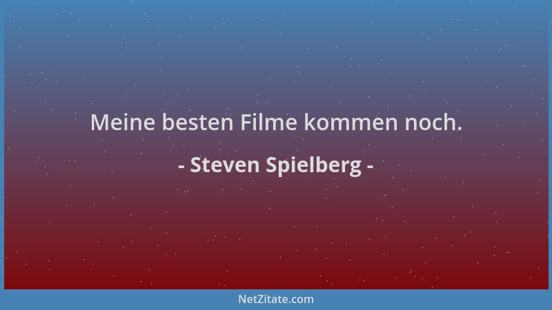 Steven Spielberg - Meine besten Filme kommen noch....