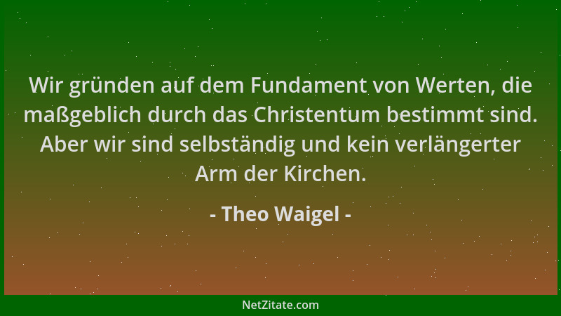 Theo Waigel - Wir gründen auf dem Fundament von Werten, die maßgeblich durch das Christentum bestimmt sind. Aber wir sind s...