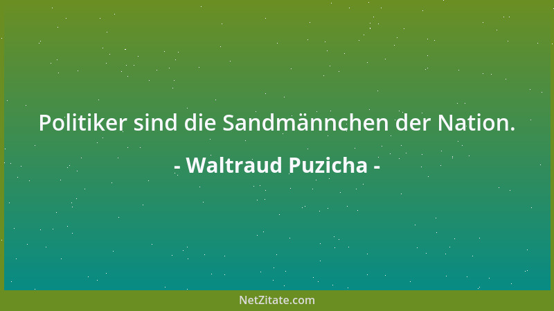 Waltraud Puzicha - Politiker sind die Sandmännchen der Nation....