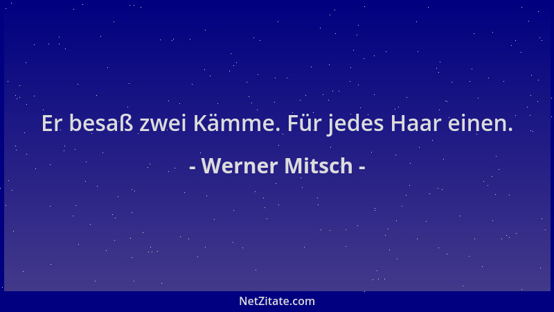 Werner Mitsch - Er besaß zwei Kämme. Für jedes Haar einen....