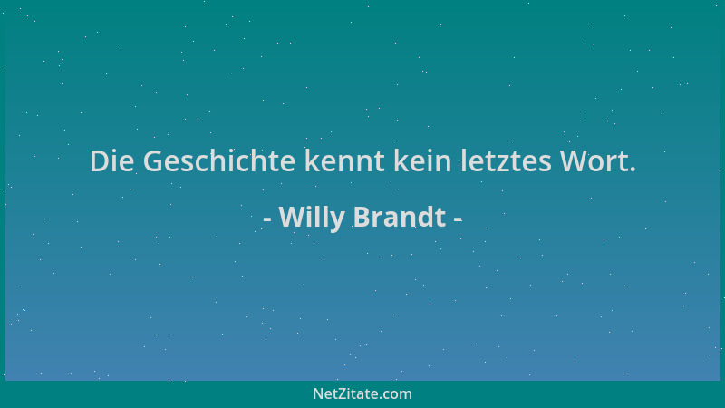 Willy Brandt - Die Geschichte kennt kein letztes Wort....
