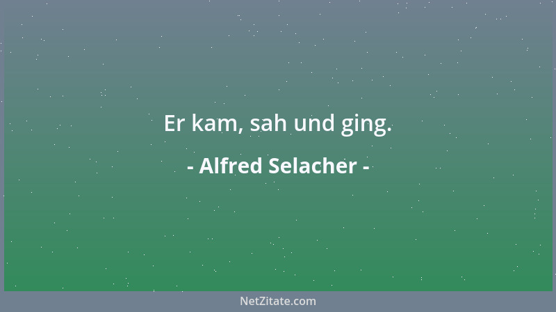 Alfred Selacher - Er kam, sah und ging....